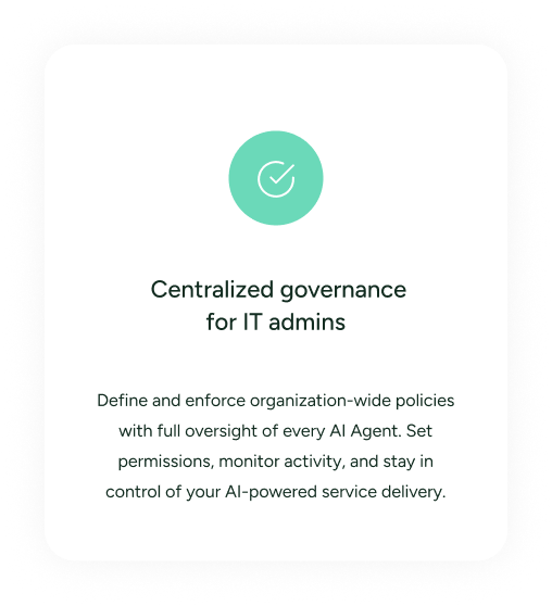 Ability to define & enforce oranization-wide policies with oversight of every AI agent