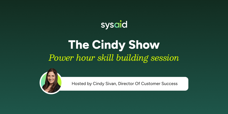 SysAid banner for The Cindy Show: ITSM skill building with Cindy Sivan, Customer Success Director, and her photo. - SysAid